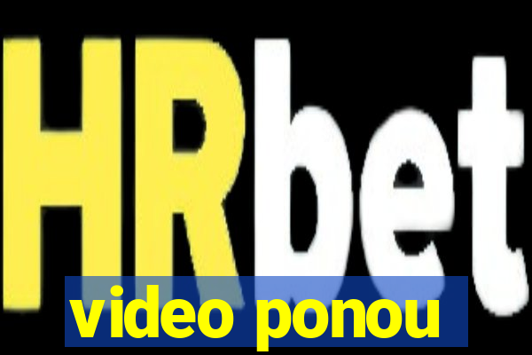 video ponou